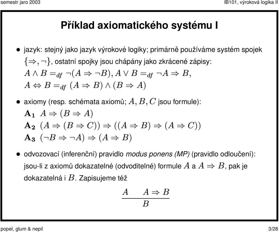 primárně používáme systém spojek µ, ostatní spojky jsou chápány jako zkrácené zápisy: axiomy (resp.