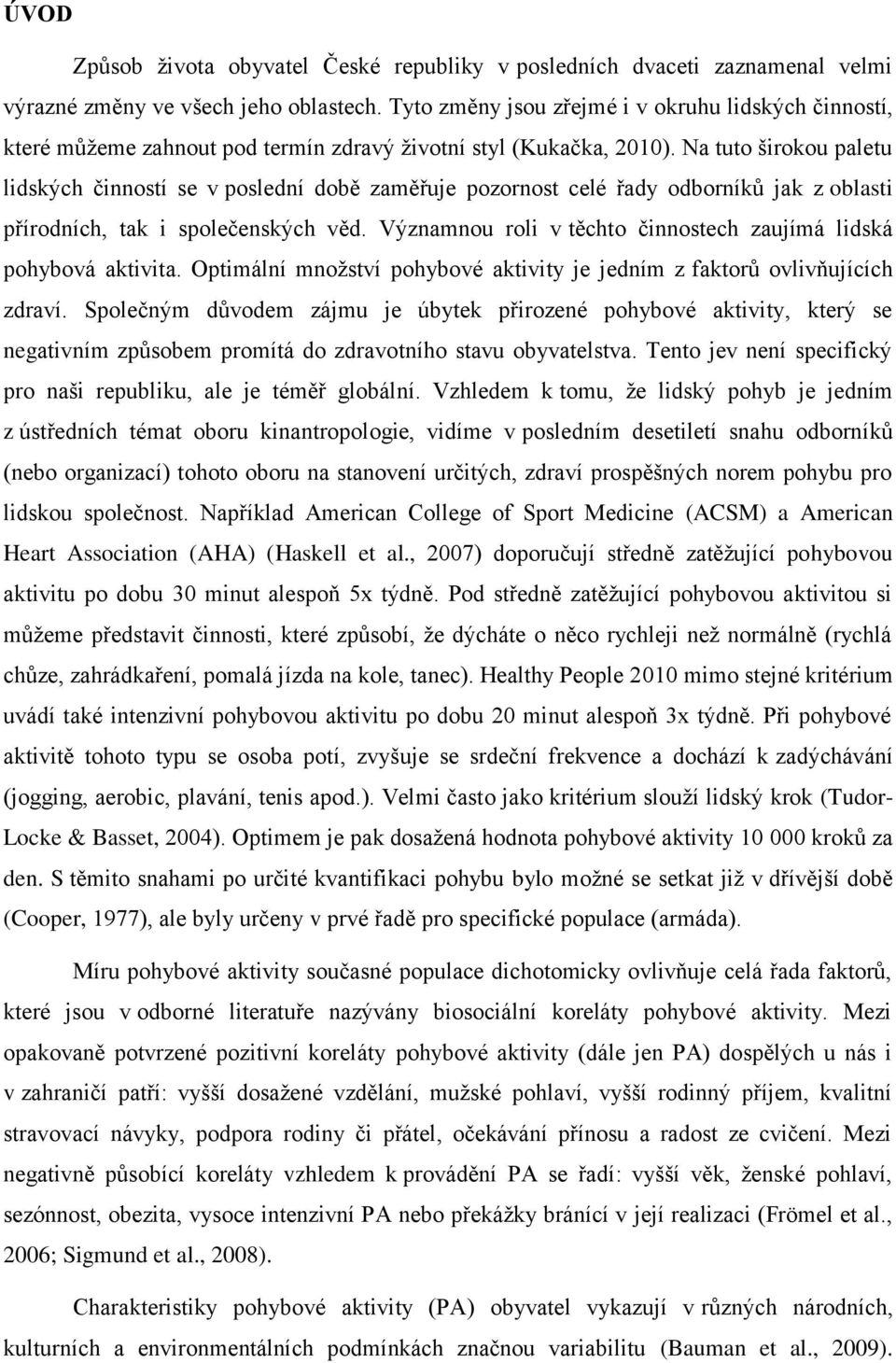 Na tuto širokou paletu lidských činností se v poslední době zaměřuje pozornost celé řady odborníků jak z oblasti přírodních, tak i společenských věd.