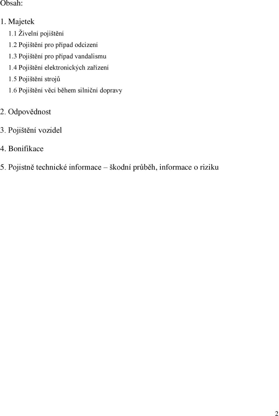 5 Pojištění strojů 1.6 Pojištění věcí během silniční dopravy 2. Odpovědnost 3.