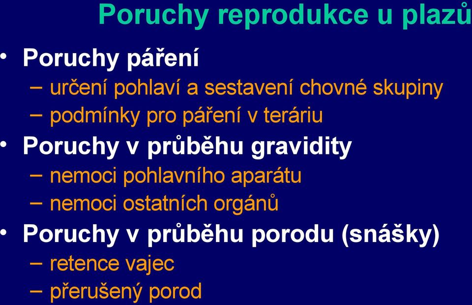 nemoci ostatních orgánů Poruchy v průběhu porodu (snášky) retence vajec přerušený porod