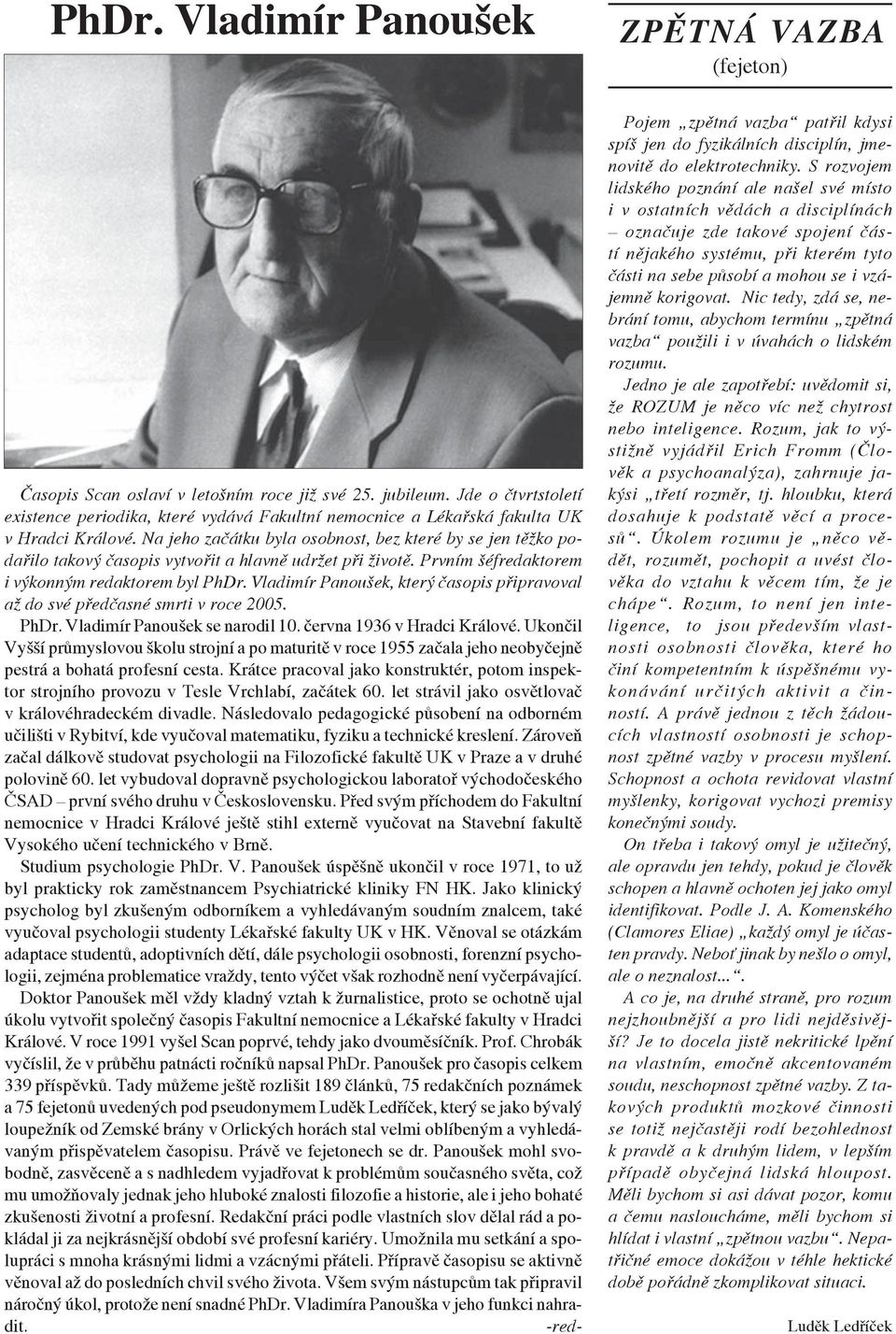 Vladimír Panoušek, který časopis připravoval až do své předčasné smrti v roce 2005. PhDr. Vladimír Panoušek se narodil 10. června 1936 v Hradci Králové.
