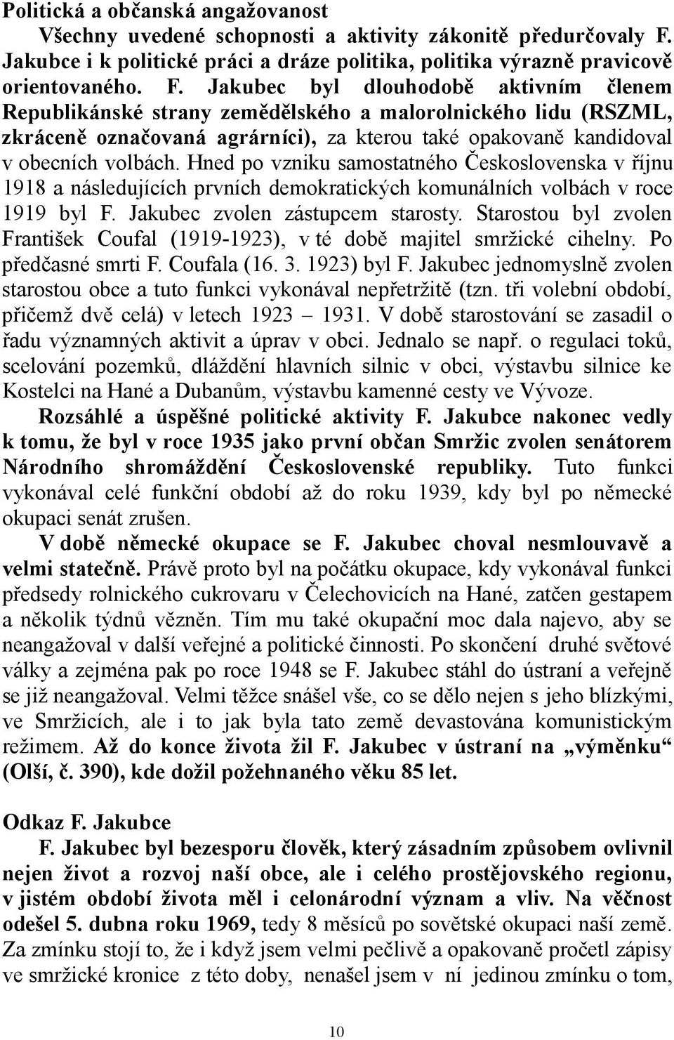 Jakubec byl dlouhodobě aktivním členem Republikánské strany zemědělského a malorolnického lidu (RSZML, zkráceně označovaná agrárníci), za kterou také opakovaně kandidoval v obecních volbách.