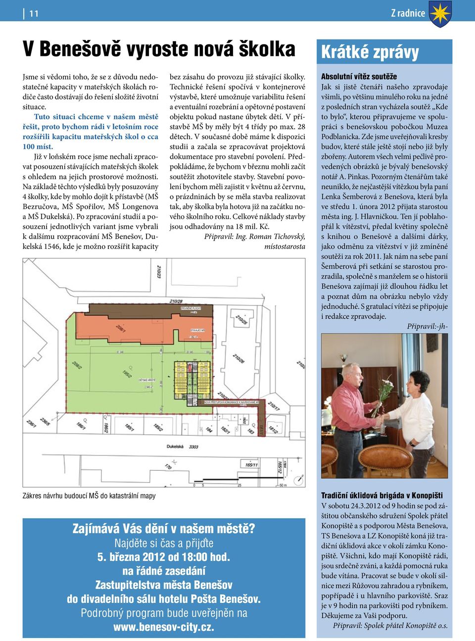 Již v loňském roce jsme nechali zpracovat posouzení stávajících mateřských školek s ohledem na jejich prostorové možnosti.