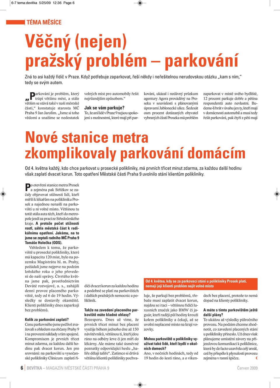 arkování je problém, který Ptrápí většinu měst, a stále větším se stává také v naší městské části, konstatuje starosta MČ Praha 9 Jan Jarolím.