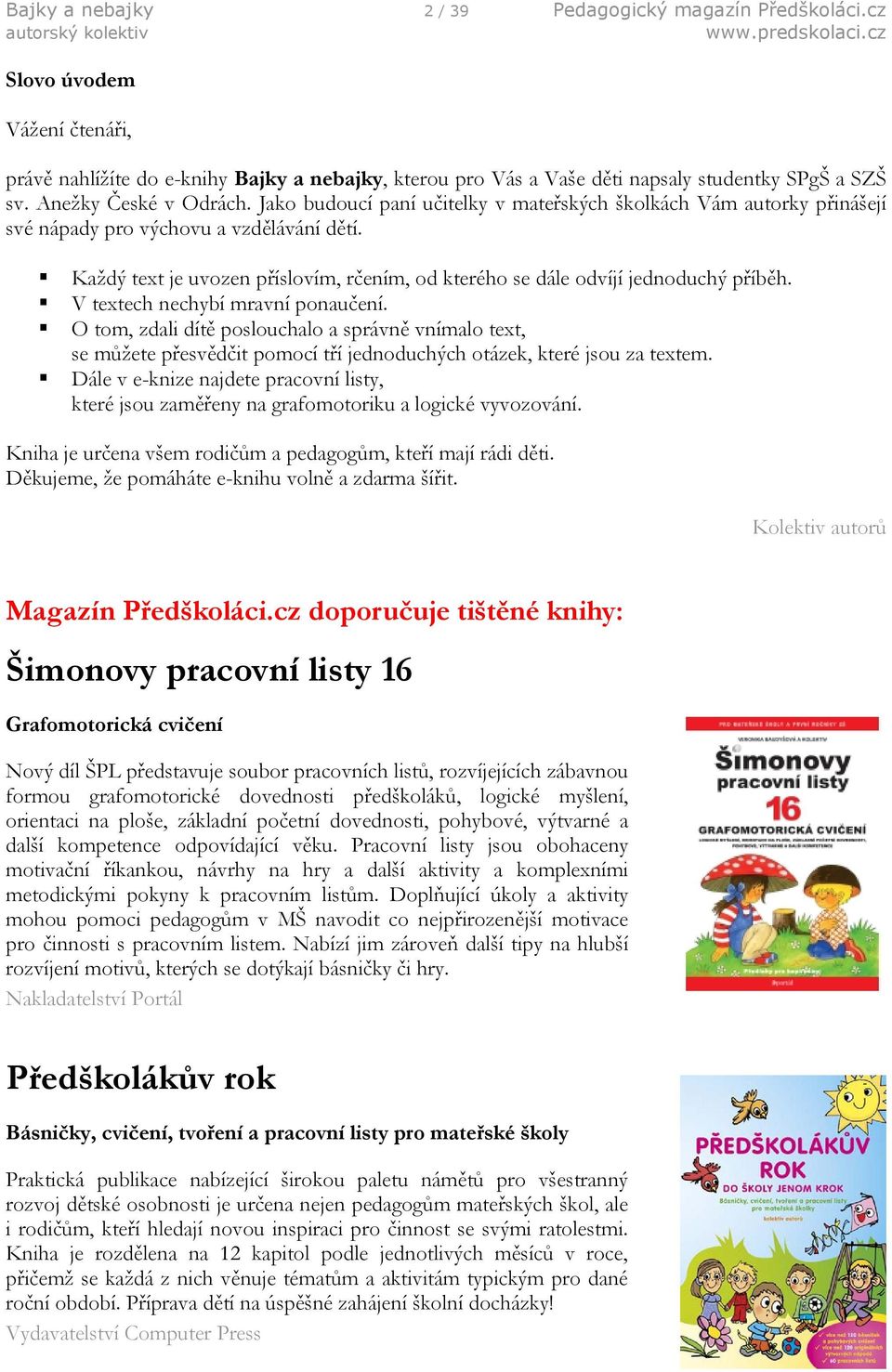 Každý text je uvozen příslovím, rčením, od kterého se dále odvíjí jednoduchý příběh. V textech nechybí mravní ponaučení.