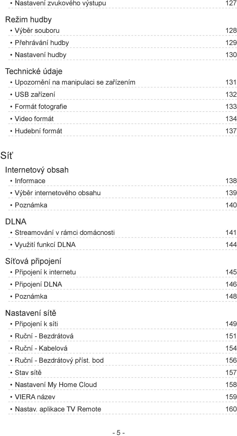 Streamování v rámci domácnosti 141 Využití funkcí DLNA 144 Síťová připojení Připojení k internetu 145 Připojení DLNA 146 Poznámka 148 Nastavení sítě Připojení k síti