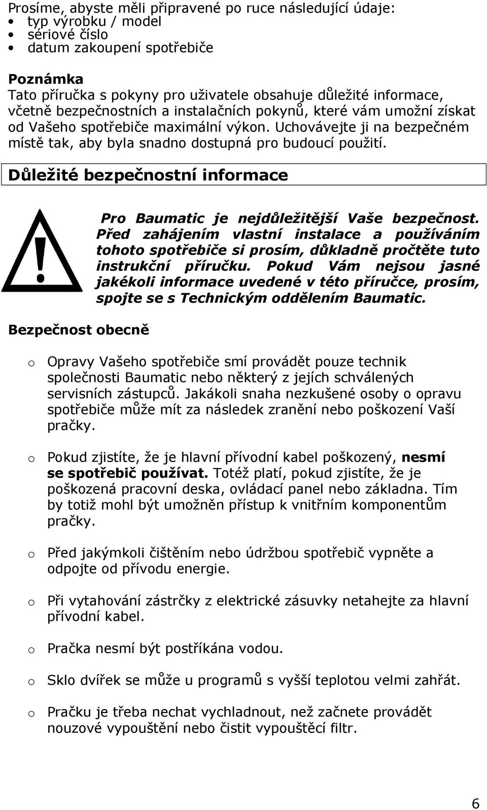 Důležité bezpečnostní informace Bezpečnost obecně Pro Baumatic je nejdůležitější Vaše bezpečnost.