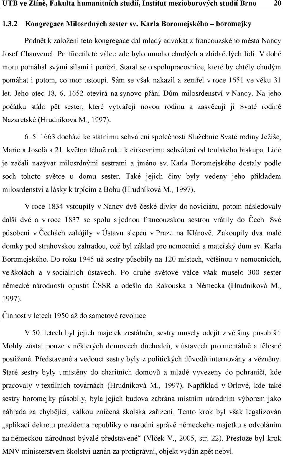 V době moru pomáhal svými silami i penězi. Staral se o spolupracovnice, které by chtěly chudým pomáhat i potom, co mor ustoupí. Sám se však nakazil a zemřel v roce 1651 ve věku 31 let. Jeho otec 18.