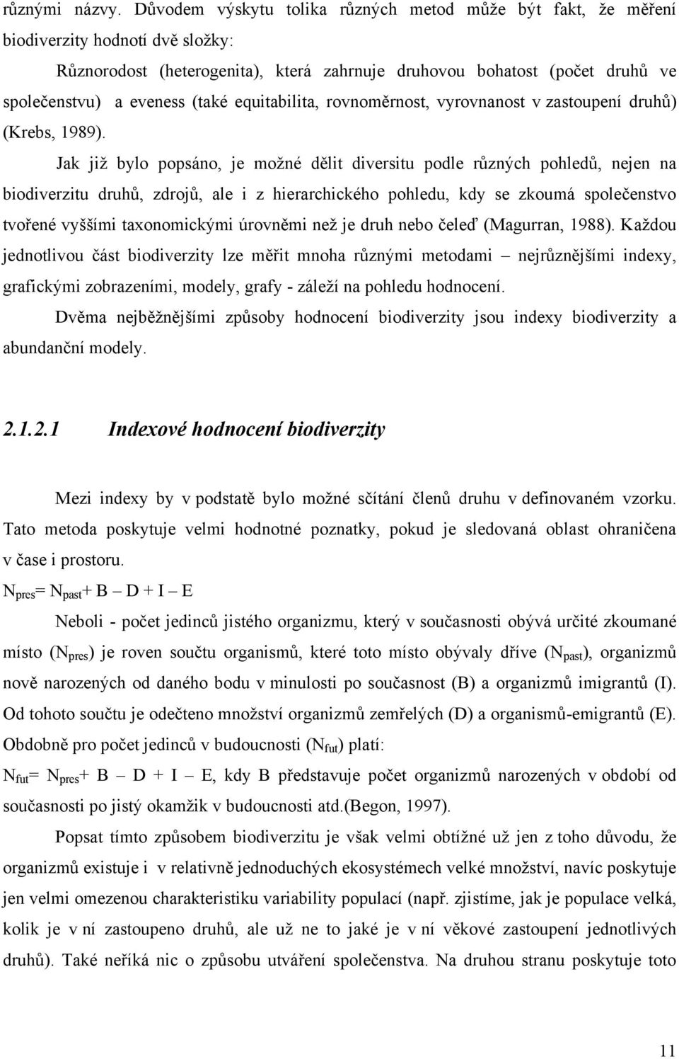 (také equitabilita, rovnoměrnost, vyrovnanost v zastoupení druhů) (Krebs, 1989).