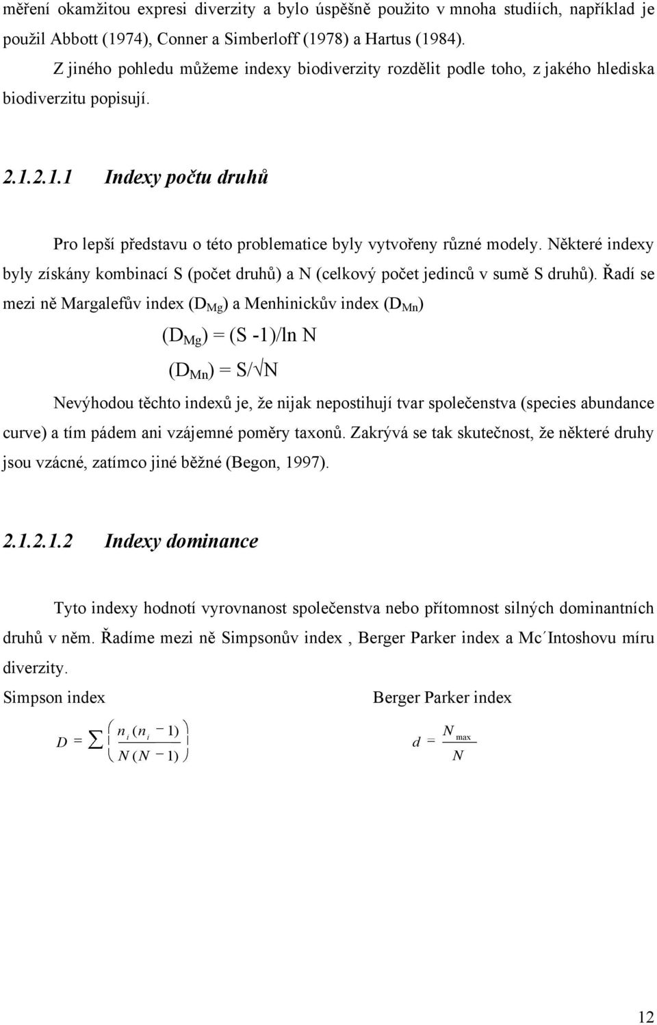 Některé indexy byly získány kombinací S (počet druhů) a N (celkový počet jedinců v sumě S druhů).