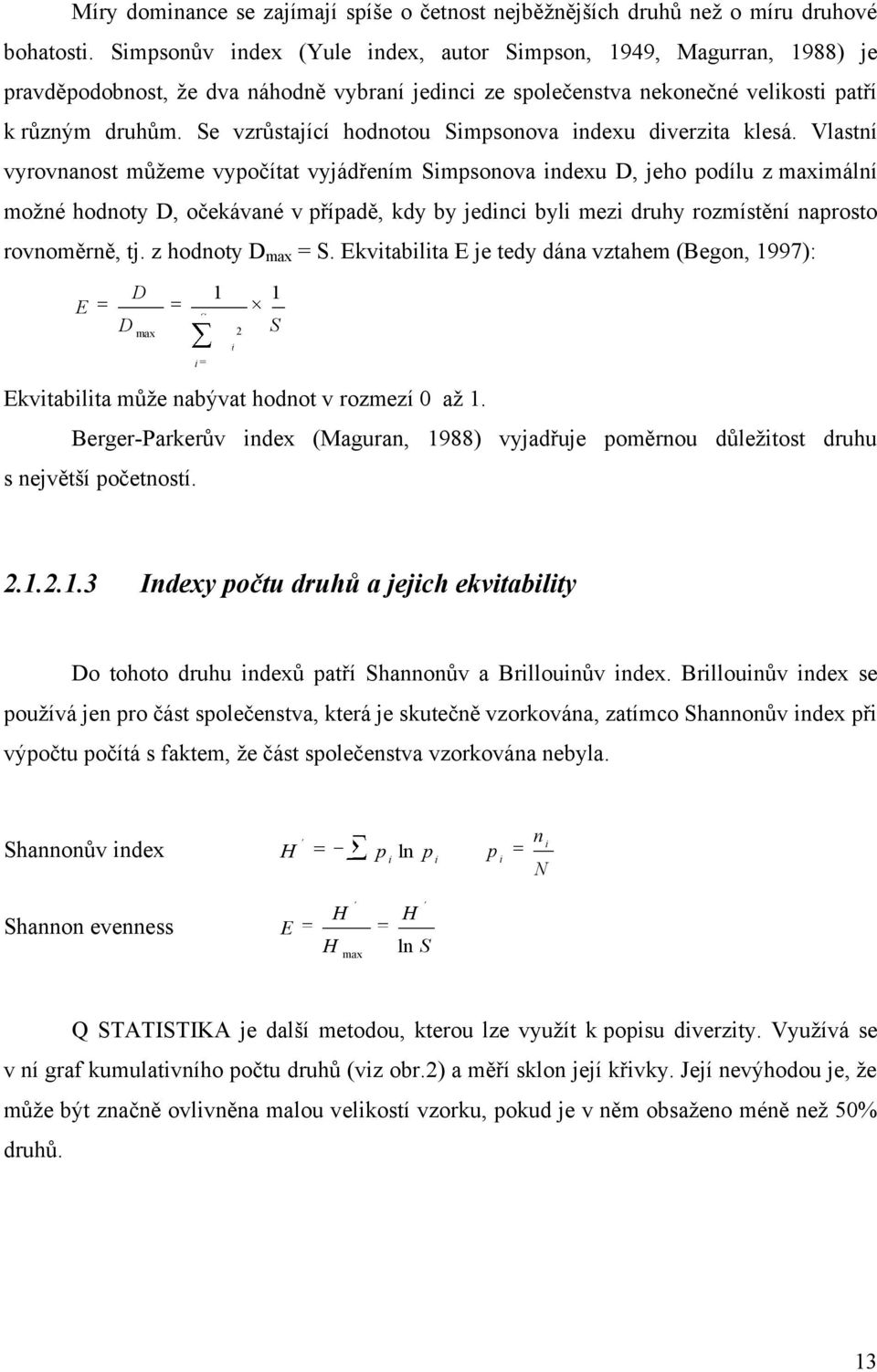 Se vzrůstající hodnotou Simpsonova indexu diverzita klesá.