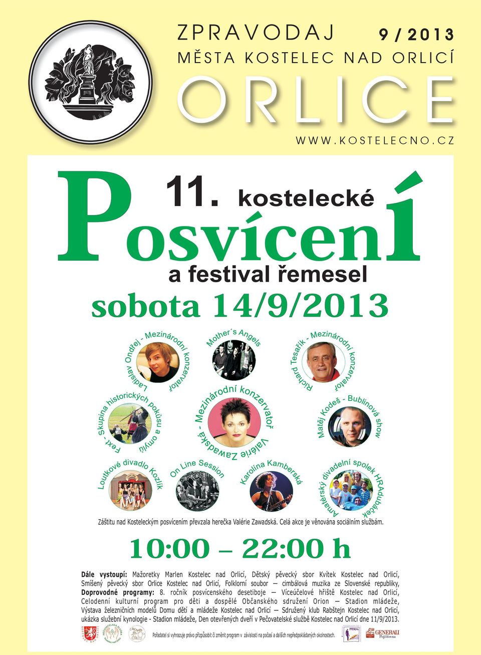 10:00 22:00 h 10:00 22:00 h 10:00 22:00 h Dále vystoupí: Mažoretky Marlen Kostelec nad Orlicí, Dětský pěvecký sbor Kvítek Kostelec nad Orlicí, 10:00 22:00 h Smíšený pěvecký sbor Orlice Kostelec nad