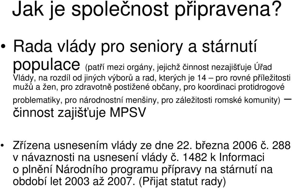 kterých je 14 pro rovné píležitosti muž a žen, pro zdravotn postižené obany, pro koordinaci protidrogové problematiky, pro národnostní