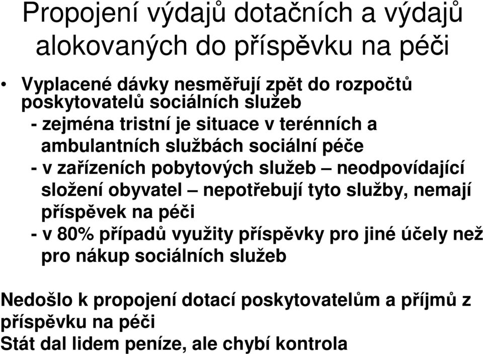 neodpovídající složení obyvatel nepotebují tyto služby, nemají píspvek na péi - v 80% pípad využity píspvky pro jiné úely než