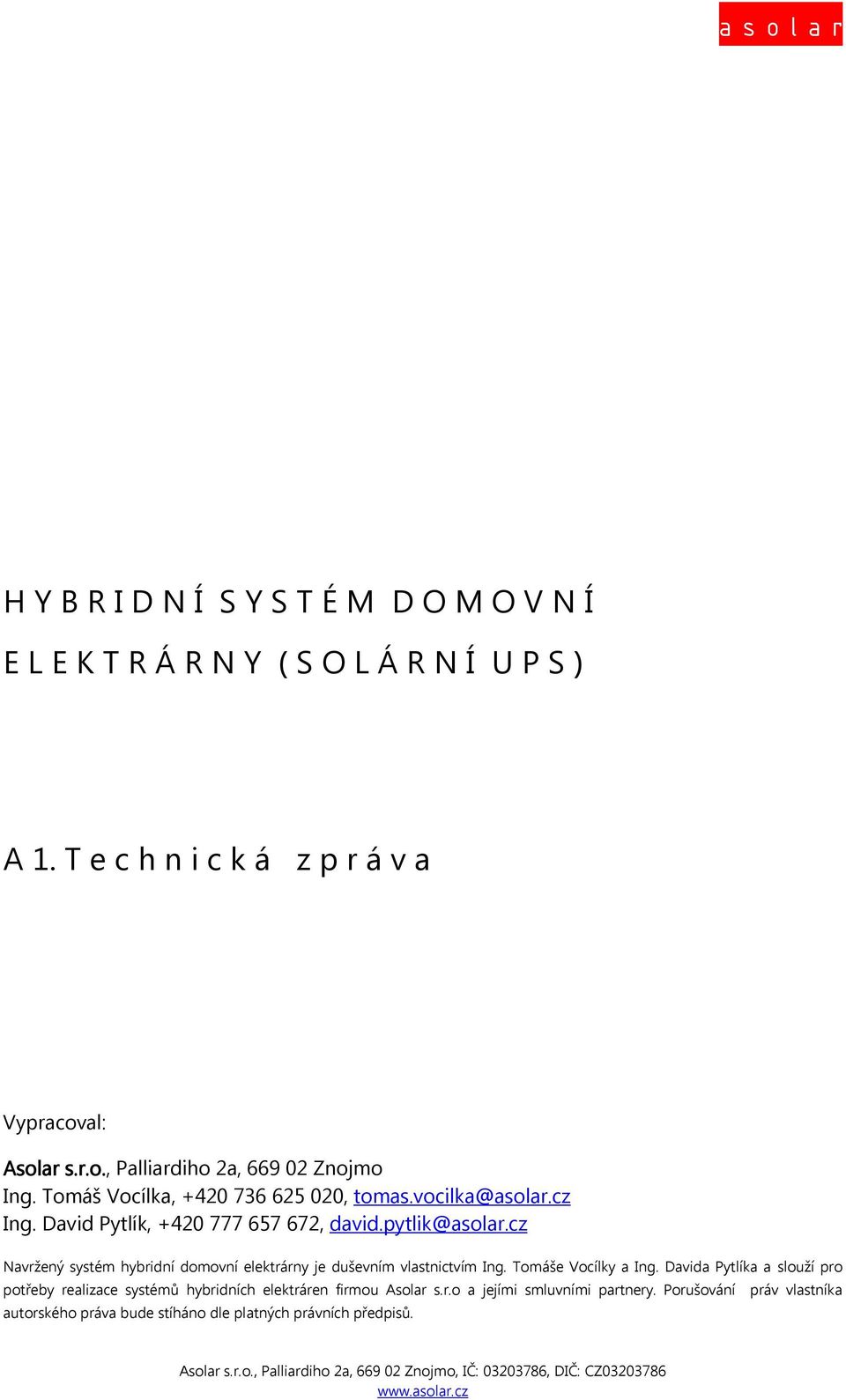 cz Navržený systém hybridní domovní elektrárny je duševním vlastnictvím Ing. Tomáše Vocílky a Ing.