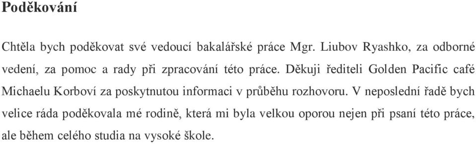 Děkuji řediteli Golden Pacific café Michaelu Korboví za poskytnutou informaci v průběhu rozhovоru.