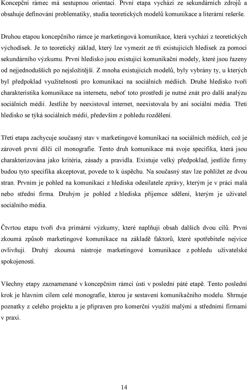 Je to teoretický základ, který lze vymezit ze tří existujících hledisek za pomoci sekundárního výzkumu.