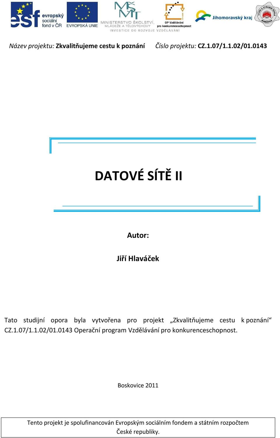 Zkvalitňujeme cestu k poznání CZ.1.07/1.1.02/01.