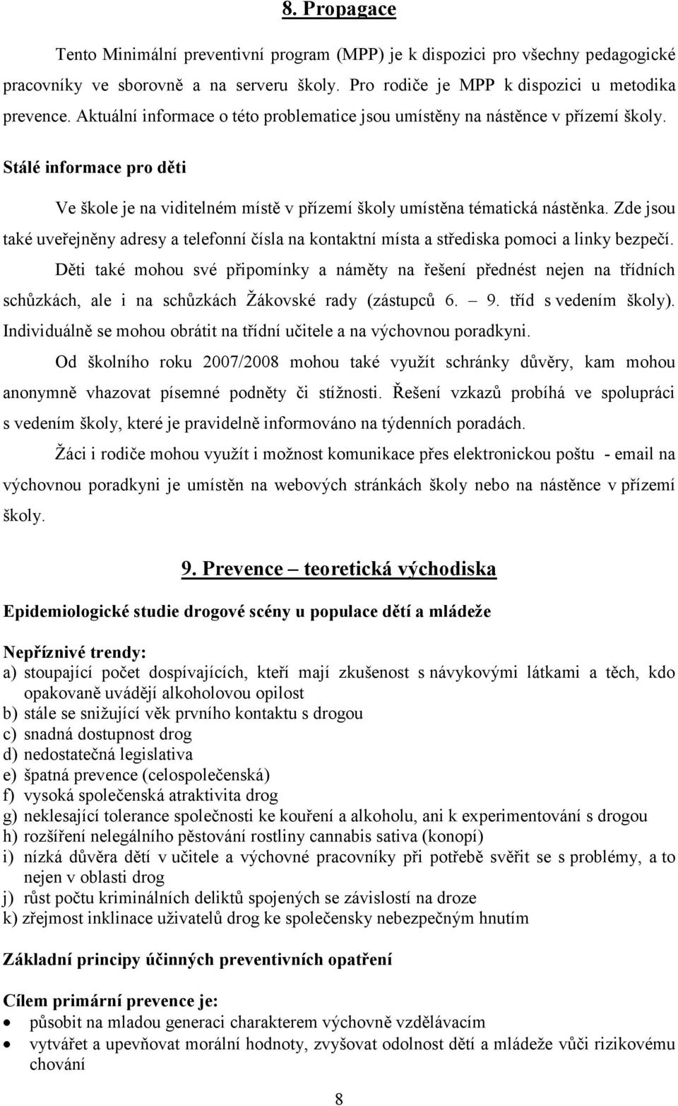 Zde jsou také uveřejněny adresy a telefonní čísla na kontaktní místa a střediska pomoci a linky bezpečí.