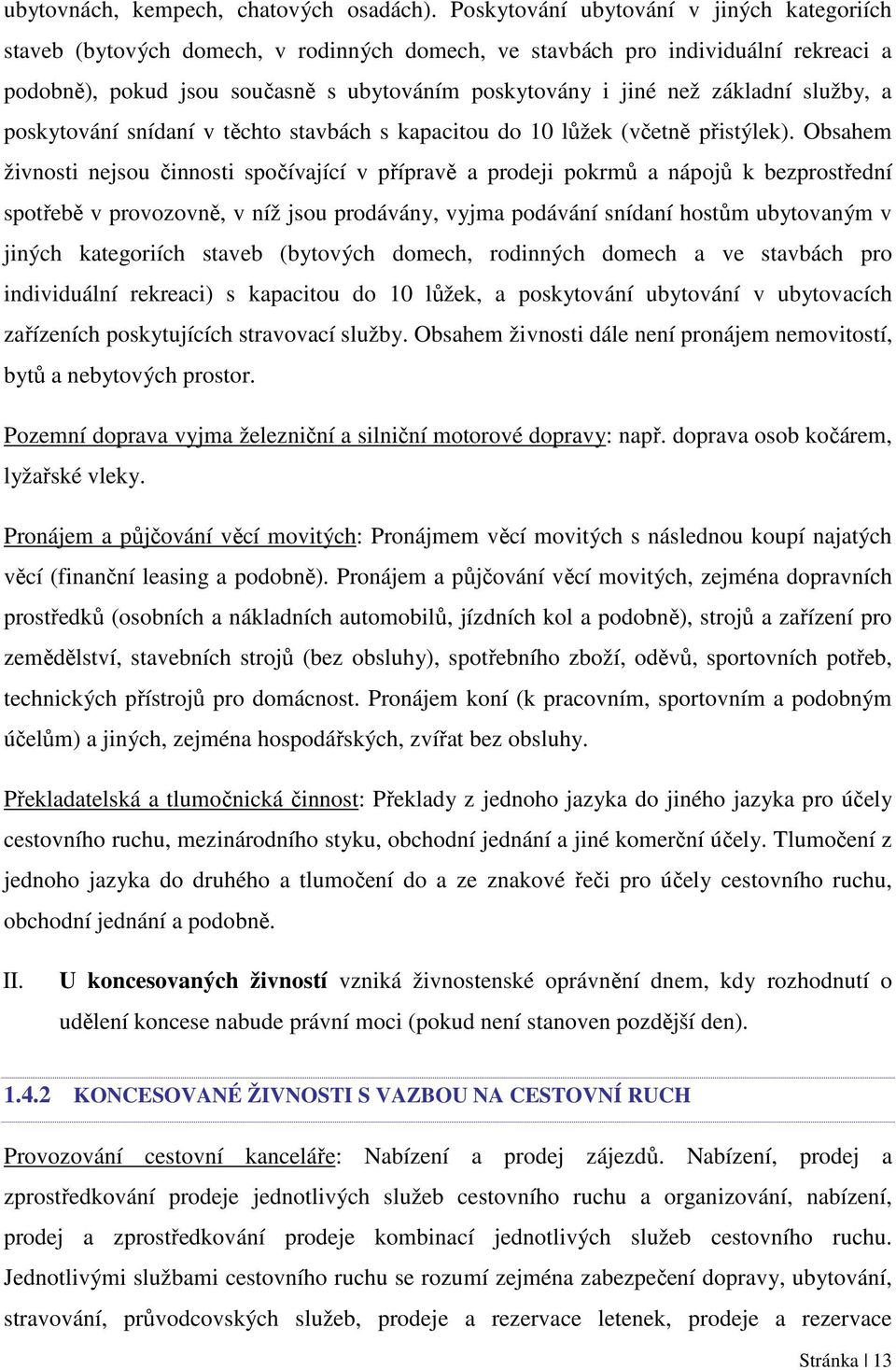 základní služby, a poskytování snídaní v těchto stavbách s kapacitou do 10 lůžek (včetně přistýlek).