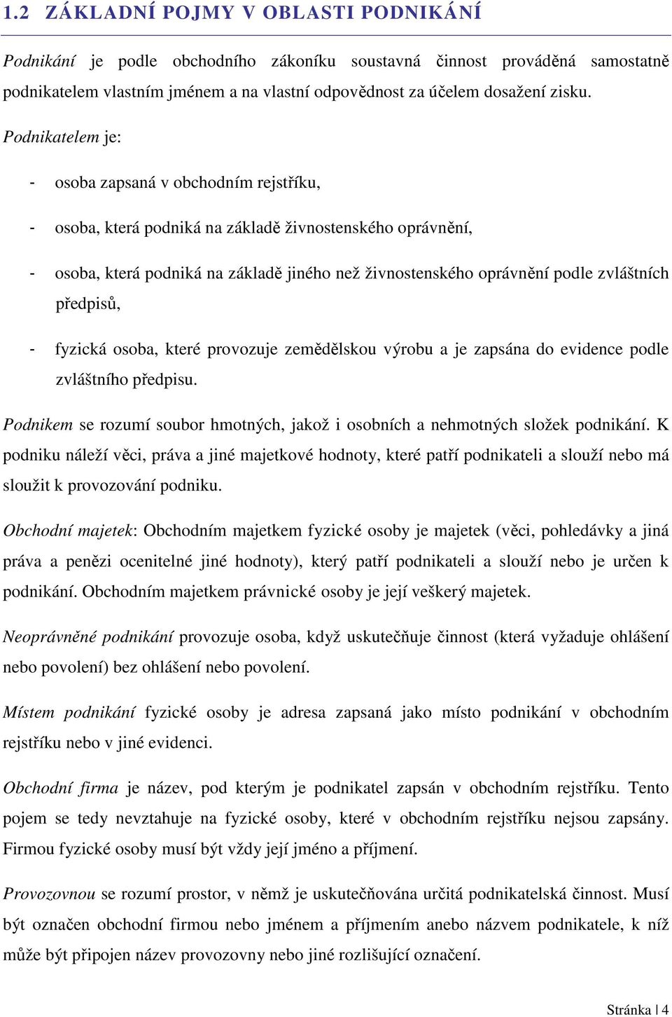 zvláštních předpisů, - fyzická osoba, které provozuje zemědělskou výrobu a je zapsána do evidence podle zvláštního předpisu.