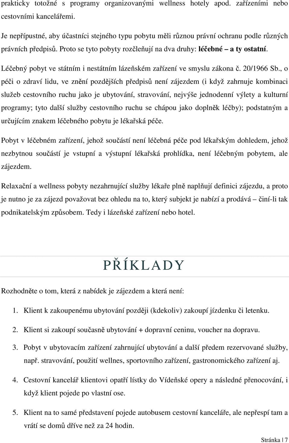 Léčebný pobyt ve státním i nestátním lázeňském zařízení ve smyslu zákona č. 20/1966 Sb.