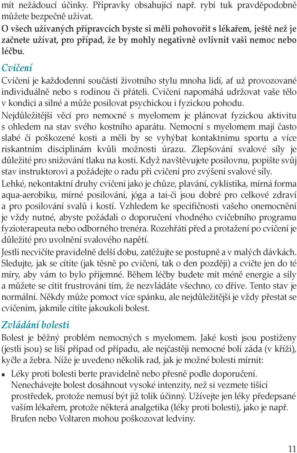 Cvičení Cvičení je každodenní součástí životního stylu mnoha lidí, ať už provozované individuálně nebo s rodinou či přáteli.