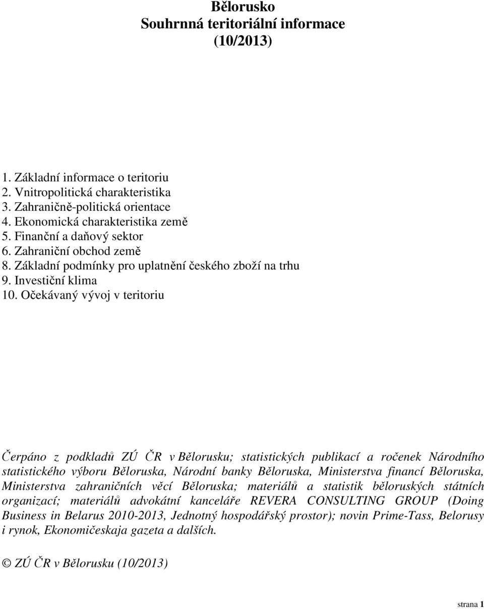 Očekávaný vývoj v teritoriu Čerpáno z podkladů ZÚ ČR v Bělorusku; statistických publikací a ročenek Národního statistického výboru Běloruska, Národní banky Běloruska, Ministerstva financí Běloruska,
