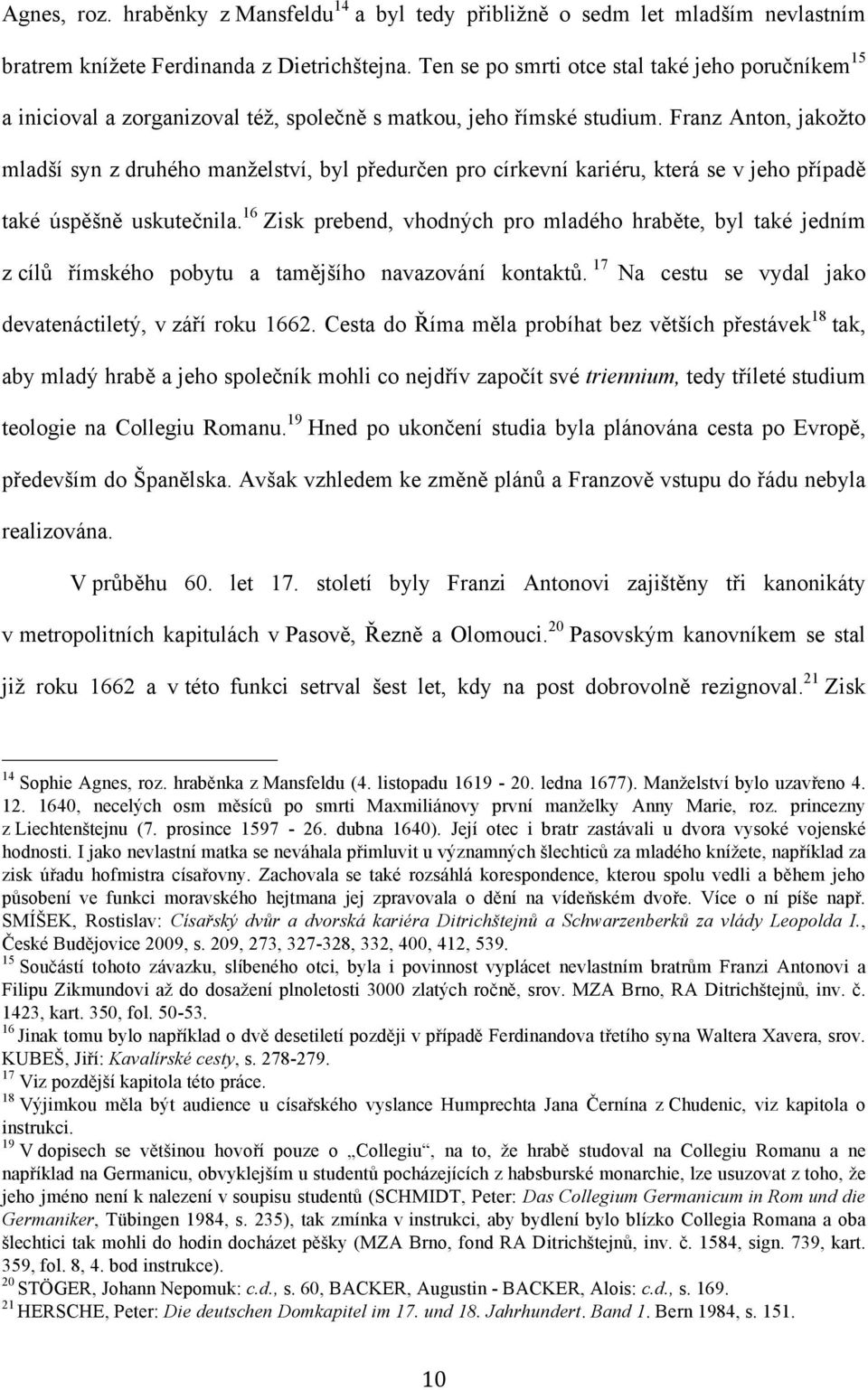 Franz Anton, jakožto mladší syn z druhého manželství, byl předurčen pro církevní kariéru, která se v jeho případě také úspěšně uskutečnila.