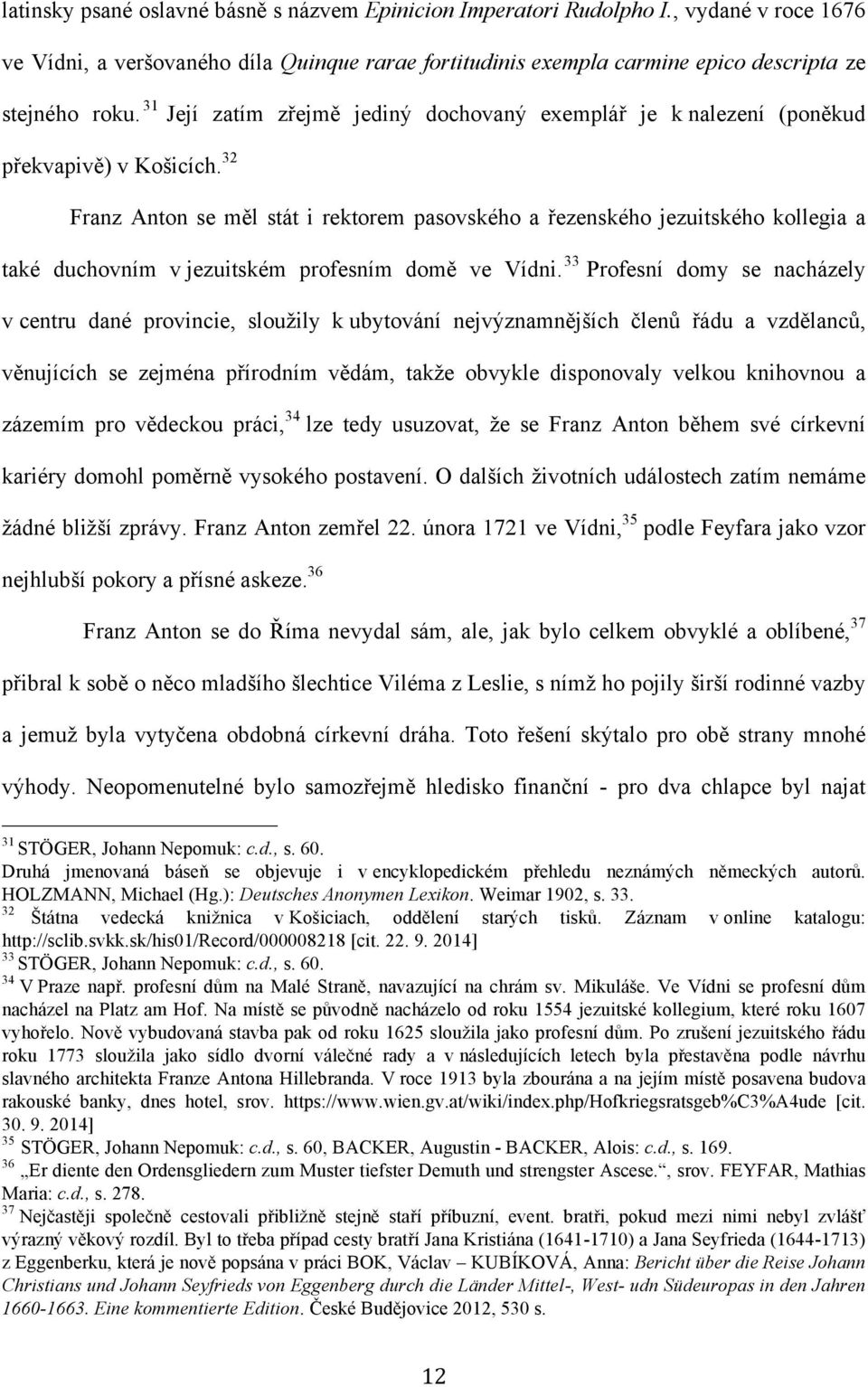 32 Franz Anton se měl stát i rektorem pasovského a řezenského jezuitského kollegia a také duchovním v jezuitském profesním domě ve Vídni.