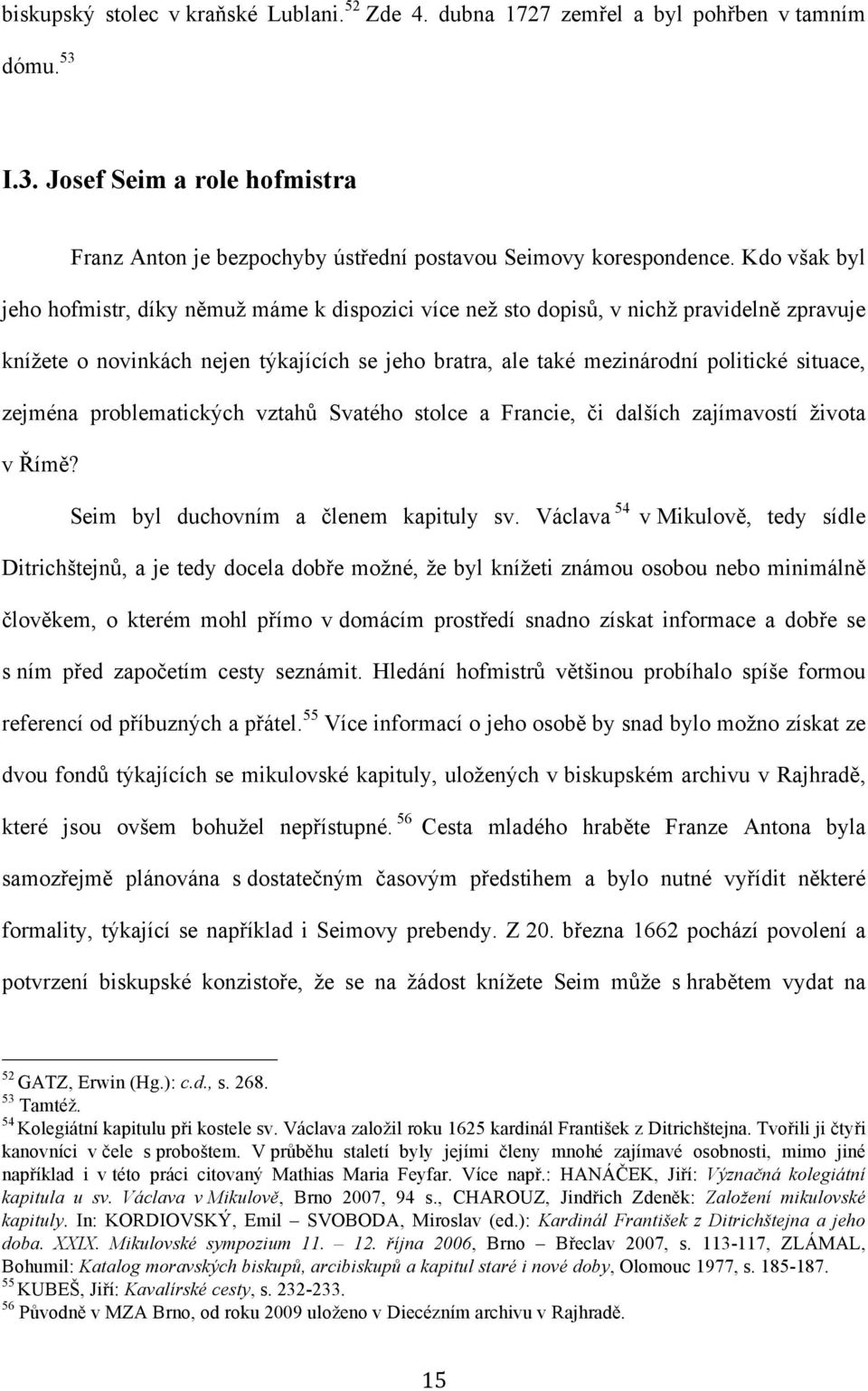 zejména problematických vztahů Svatého stolce a Francie, či dalších zajímavostí života v Římě? Seim byl duchovním a členem kapituly sv.