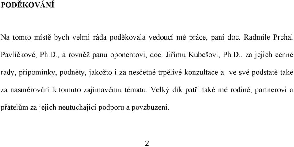 , a rovněž panu oponentovi, doc. Jiřímu Kubešovi, Ph.D.