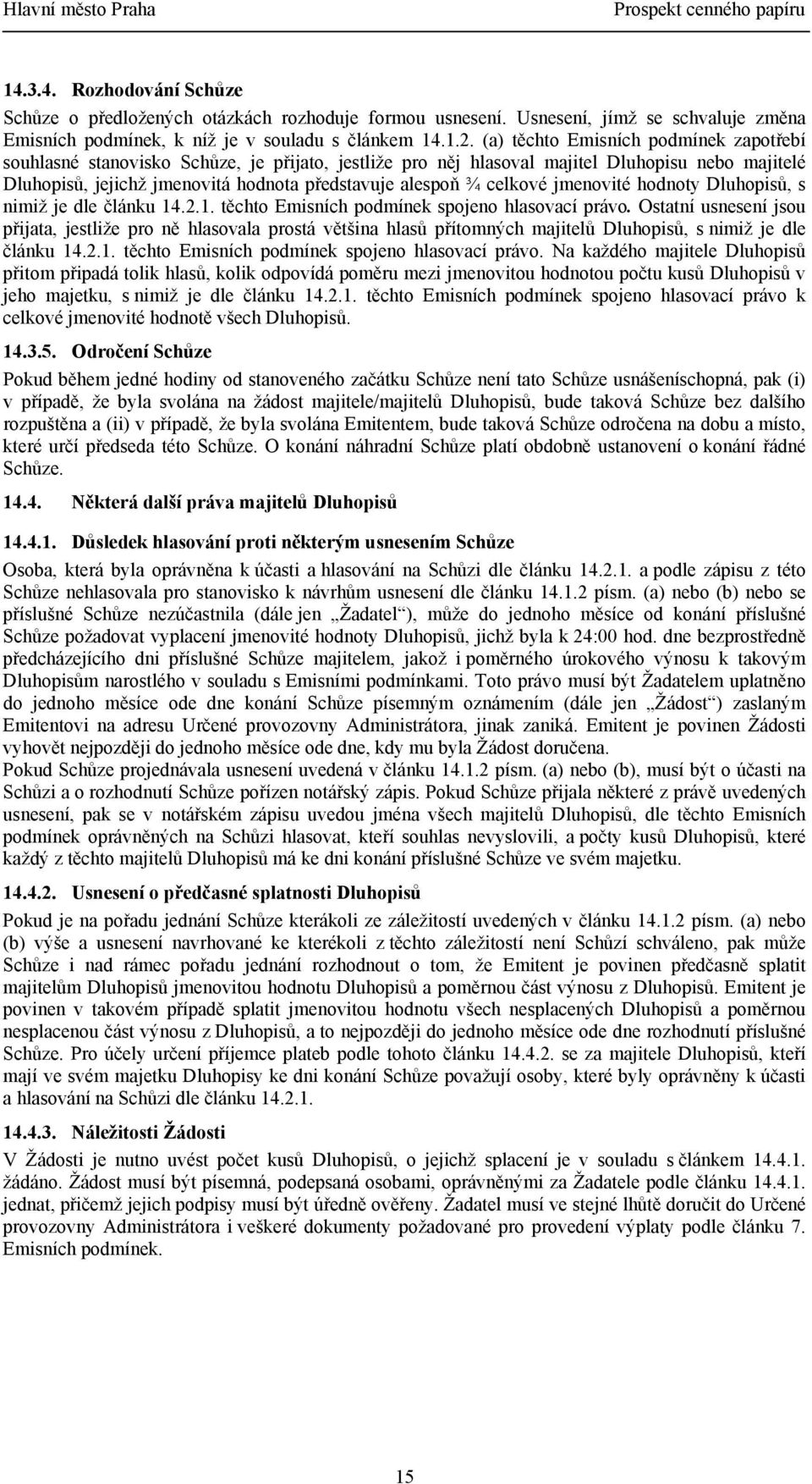 celkové jmenovité hodnoty Dluhopisů, s nimiž je dle článku 14.2.1. těchto Emisních podmínek spojeno hlasovací právo.