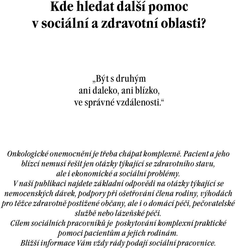 V naší publikaci najdete základní odpovědi na otázky týkající se nemocenských dávek, podpory při ošetřování člena rodiny, výhodách pro těžce zdravotně postižené