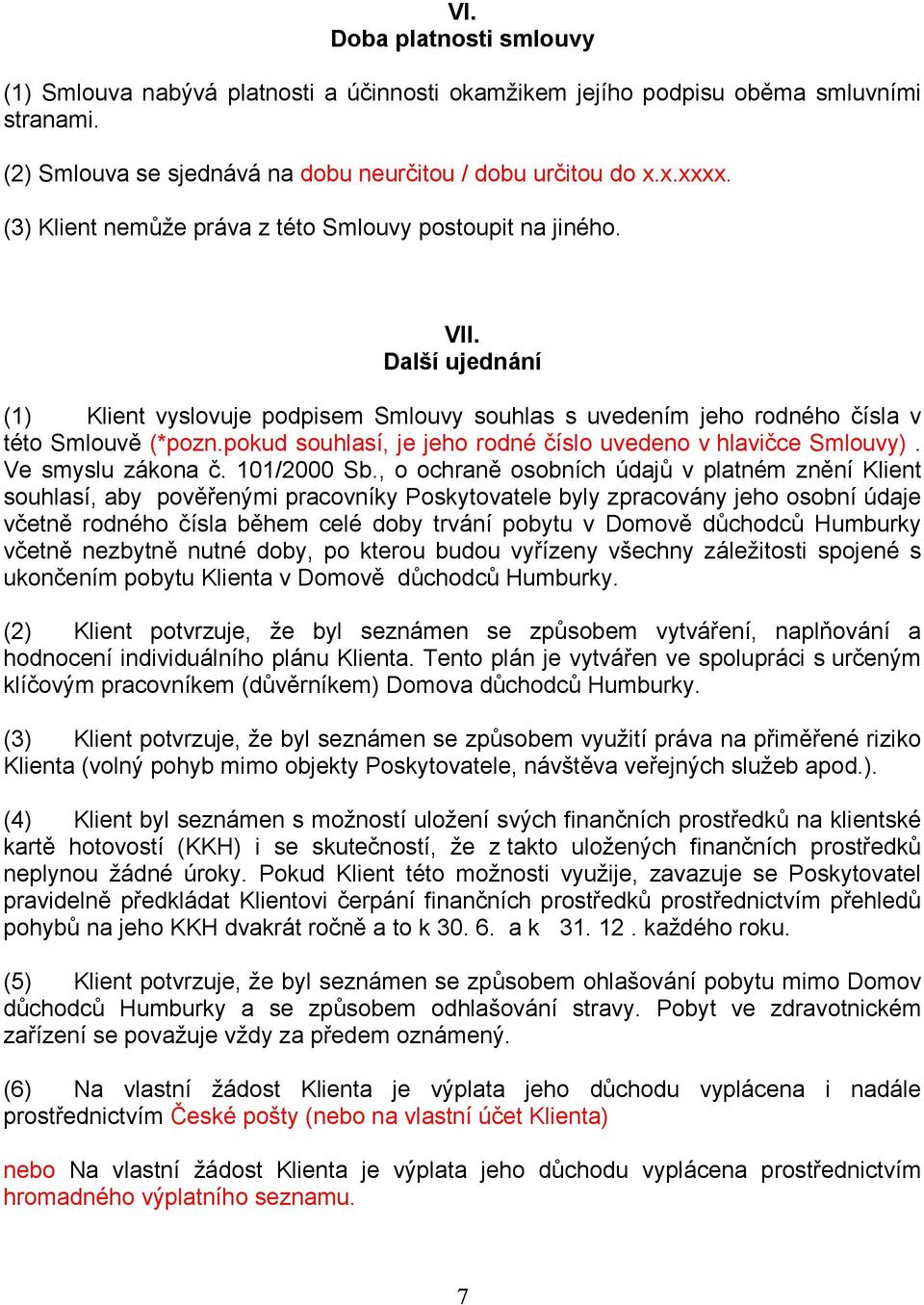 pokud souhlasí, je jeho rodné číslo uvedeno v hlavičce Smlouvy). Ve smyslu zákona č. 101/2000 Sb.