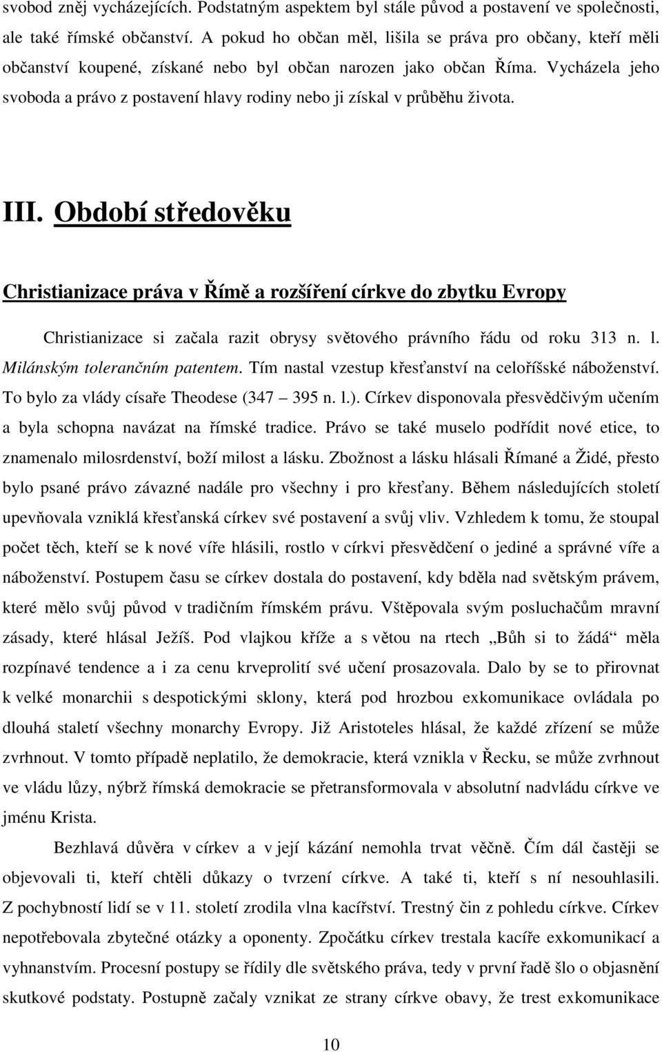 Vycházela jeho svoboda a právo z postavení hlavy rodiny nebo ji získal v průběhu života. III.