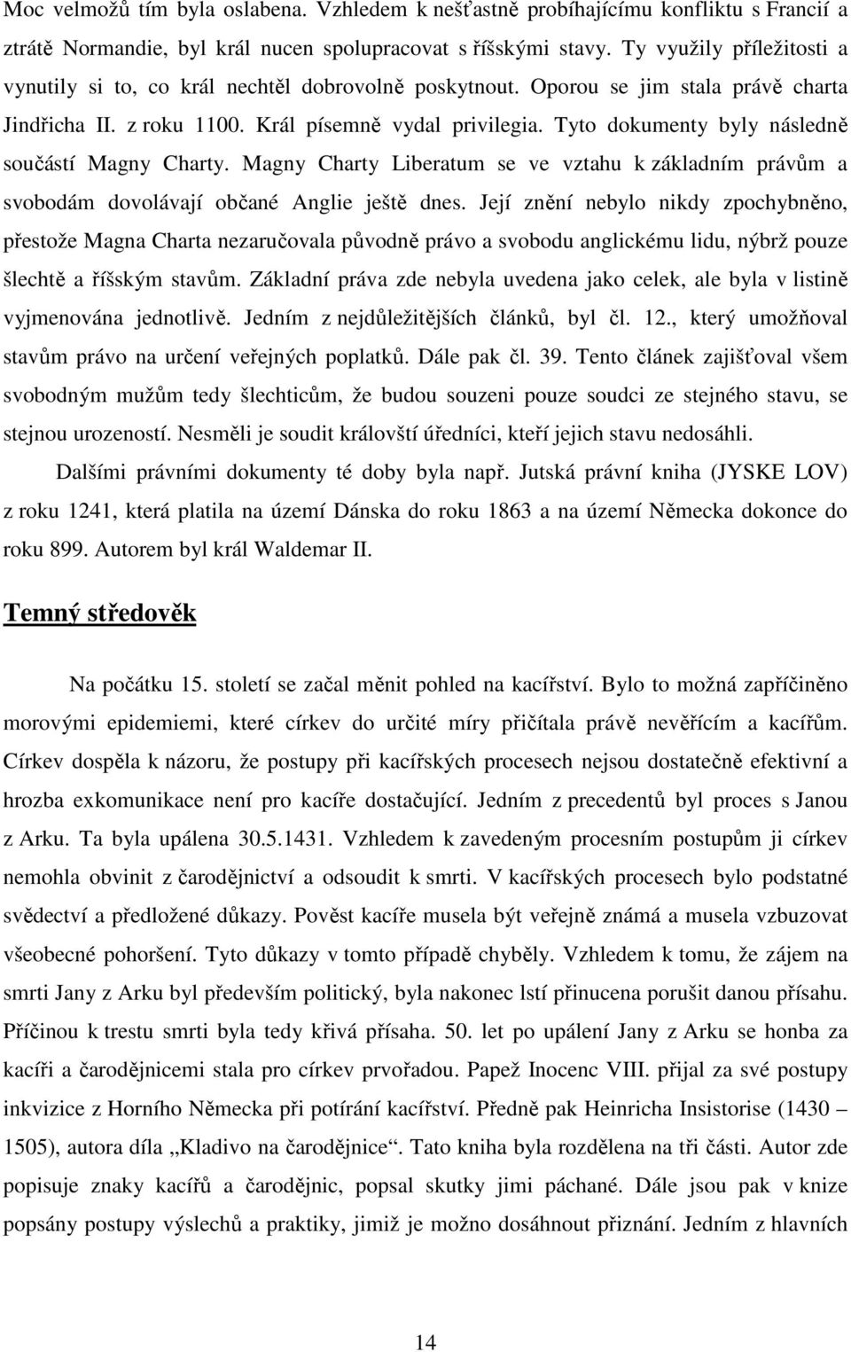 Tyto dokumenty byly následně součástí Magny Charty. Magny Charty Liberatum se ve vztahu k základním právům a svobodám dovolávají občané Anglie ještě dnes.