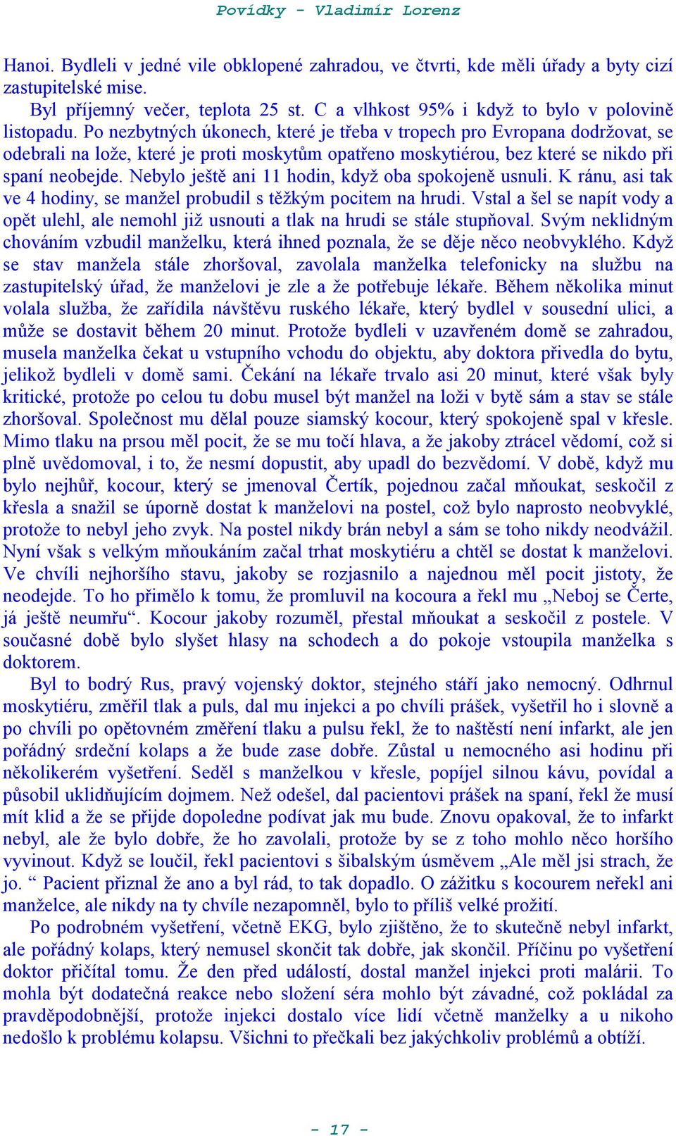 Nebylo ješt ani 11 hodin, kdya oba spokojen usnuli. K ránu, asi tak ve 4 hodiny, se manael probudil s takým pocitem na hrudi.