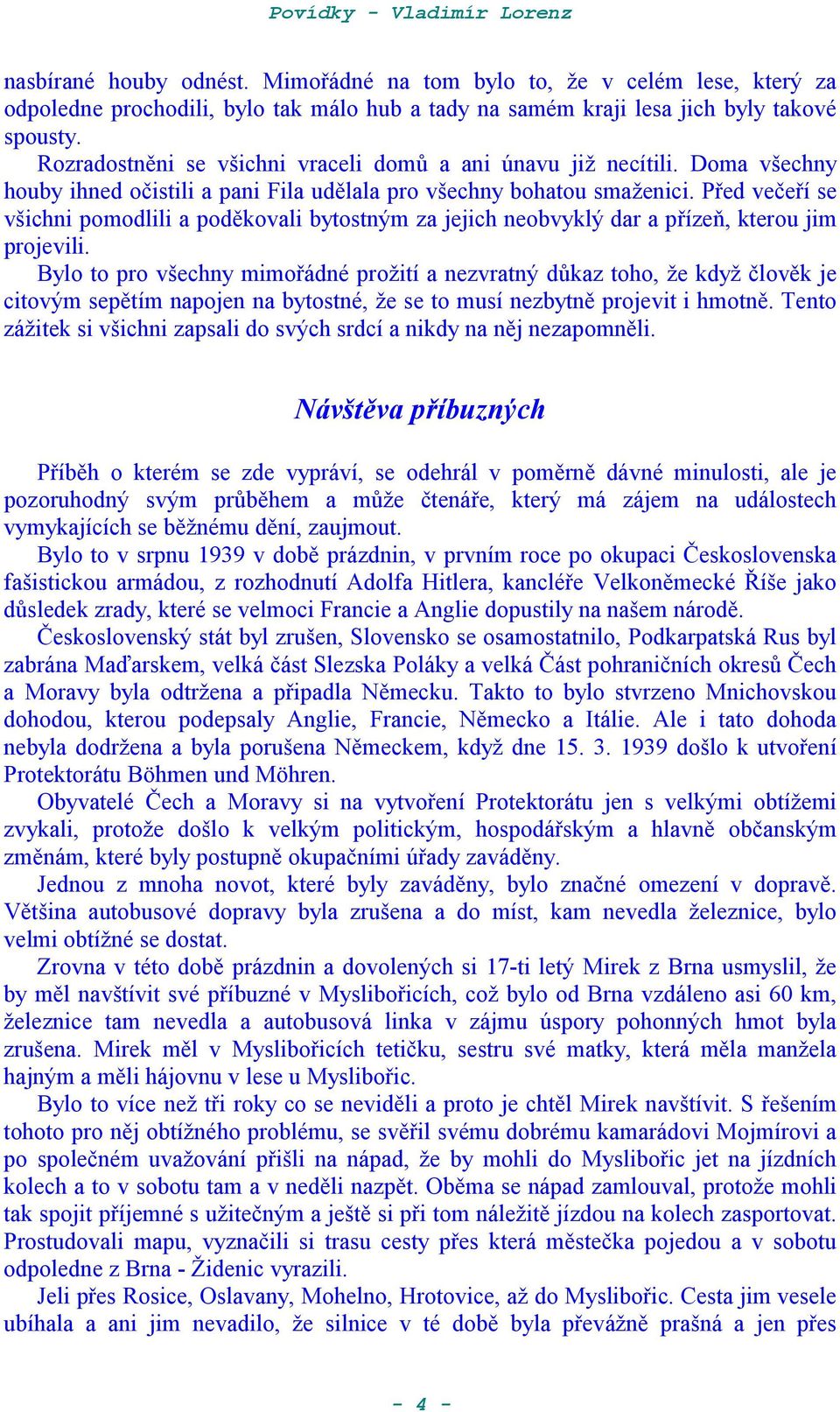 Ped ve*eí se všichni pomodlili a podkovali bytostným za jejich neobvyklý dar a pízec, kterou jim projevili.