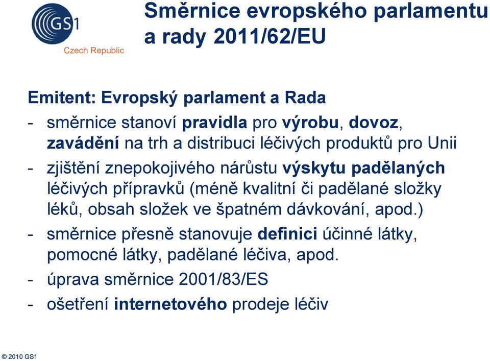 přípravků (méně kvalitní či padělané složky léků, obsah složek ve špatném dávkování, apod.