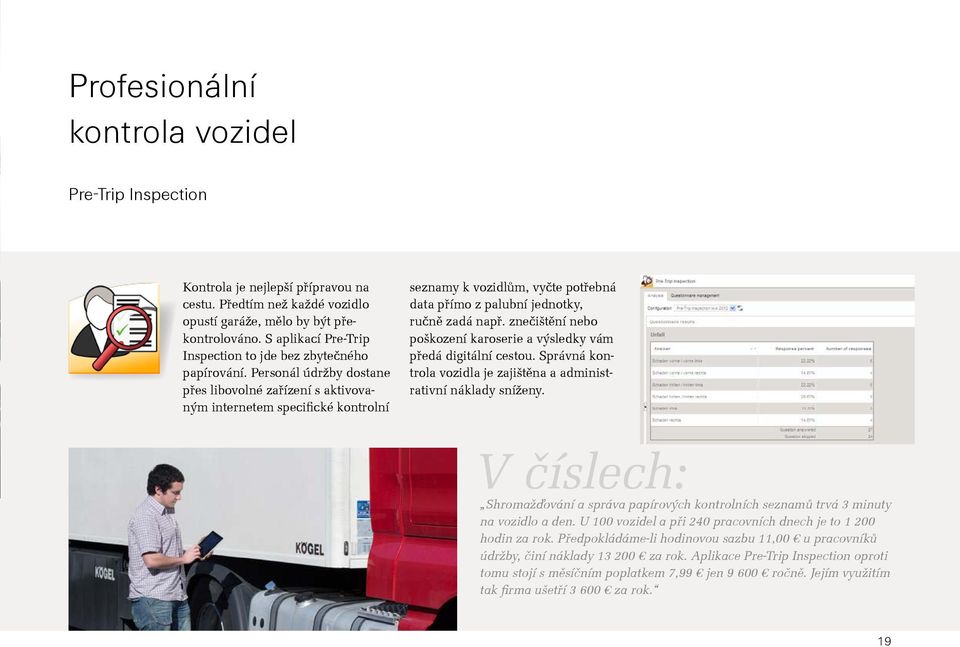 Personál údržby dostane přes libovolné zařízení s aktivovaným internetem specifické kontrolní seznamy k vozidlům, vyčte potřebná data přímo z palubní jednotky, ručně zadá např.