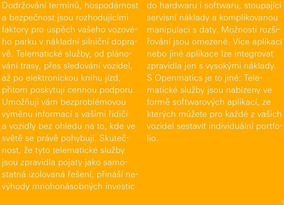 Umožňují vám bezproblémovou výměnu informací s vašimi řidiči a vozidly bez ohledu na to, kde ve světě se právě pohybují.