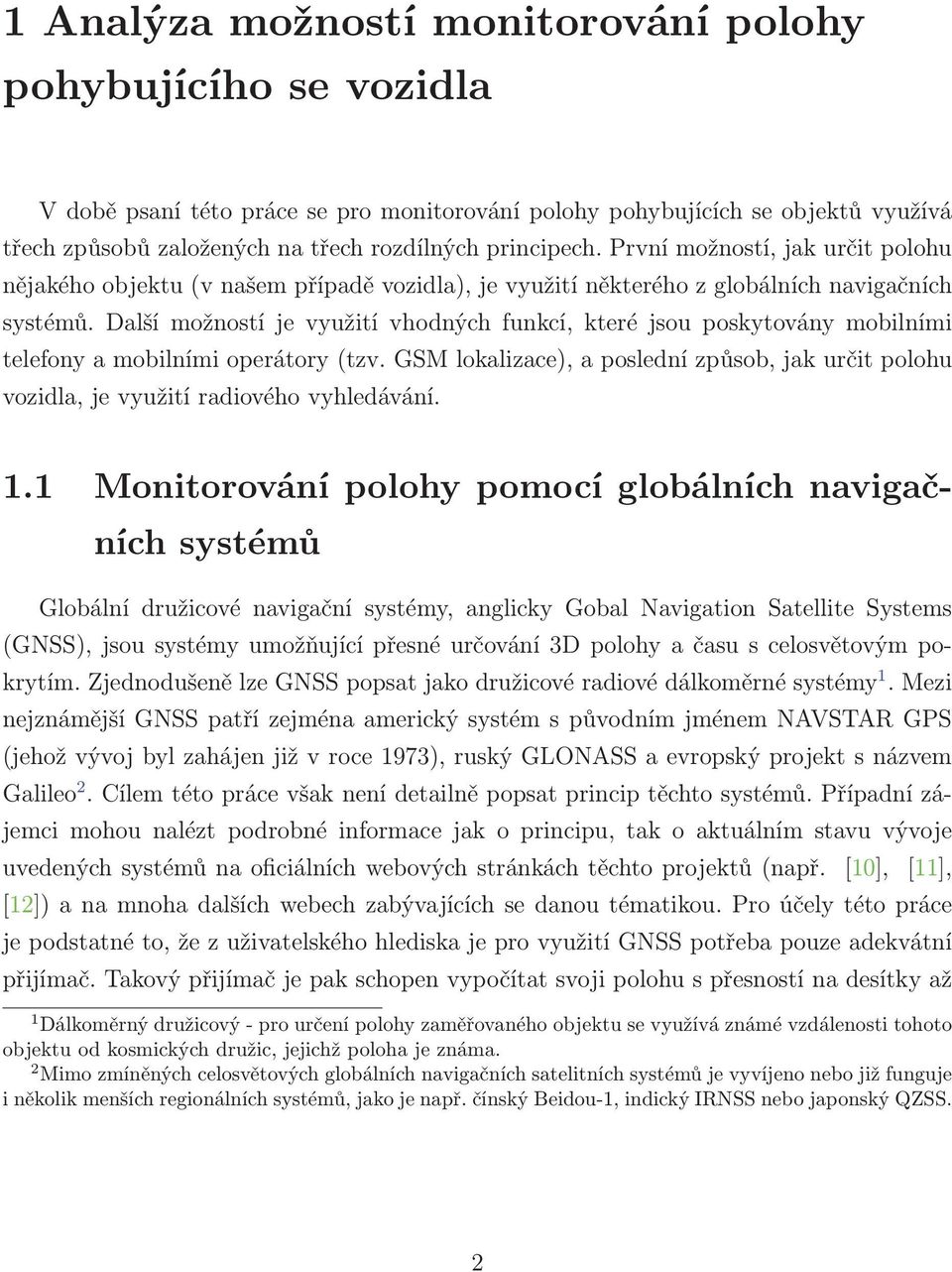 Další možností je využití vhodných funkcí, které jsou poskytovány mobilními telefony a mobilními operátory (tzv.