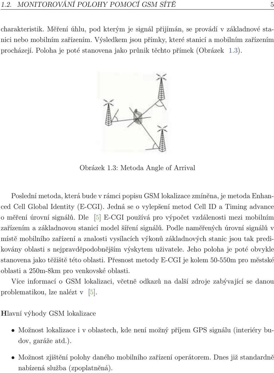 3: Metoda Angle of Arrival Poslední metoda, která bude v rámci popisu GSM lokalizace zmíněna, je metoda Enhanced Cell Global Identity (E-CGI).