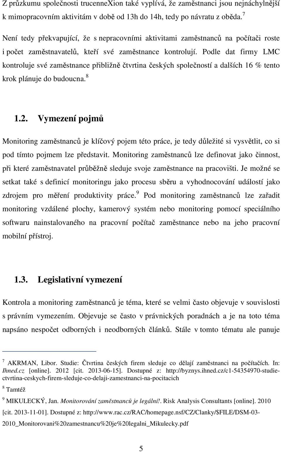 Podle dat firmy LMC kontroluje své zaměstnance přibližně čtvrtina českých společností a dalších 16 % tento krok plánuje do budoucna. 8 1.2.