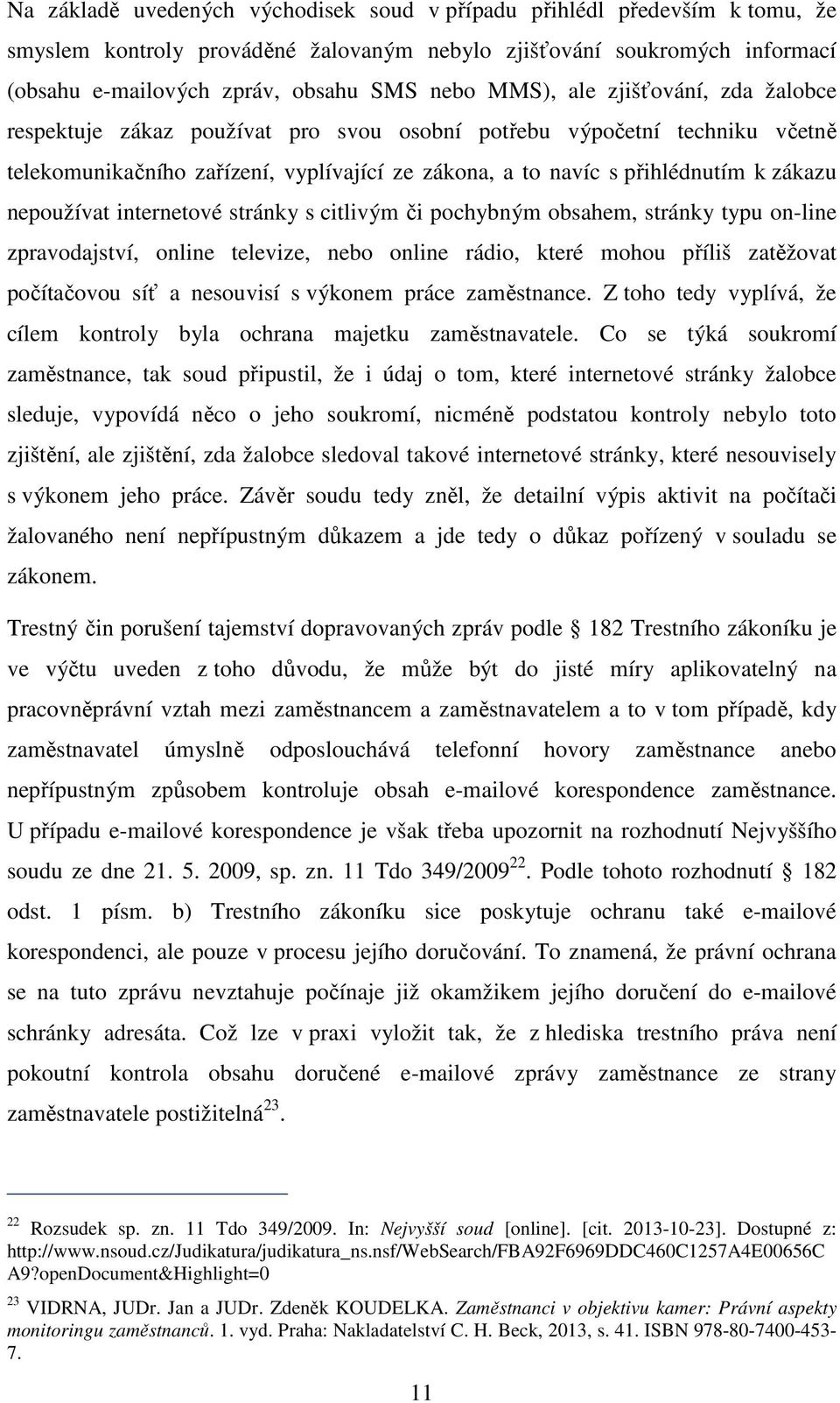 nepoužívat internetové stránky s citlivým či pochybným obsahem, stránky typu on-line zpravodajství, online televize, nebo online rádio, které mohou příliš zatěžovat počítačovou síť a nesouvisí s