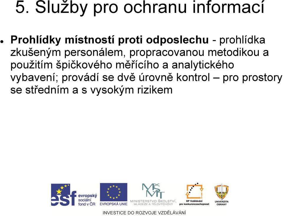 metodikou a použitím špičkového měřícího a analytického