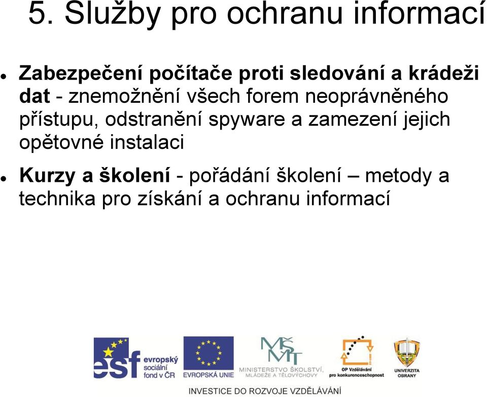 přístupu, odstranění spyware a zamezení jejich opětovné instalaci