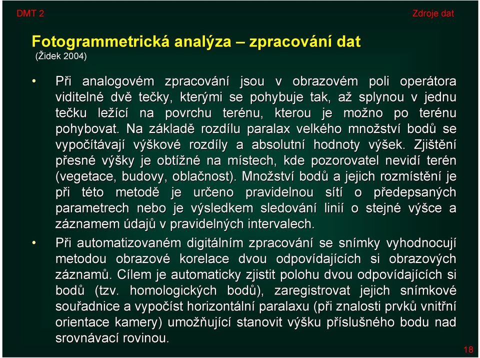 Zjištění přesné výšky je obtížné na místech, kde pozorovatel nevidí terén (vegetace, budovy, oblačnost).