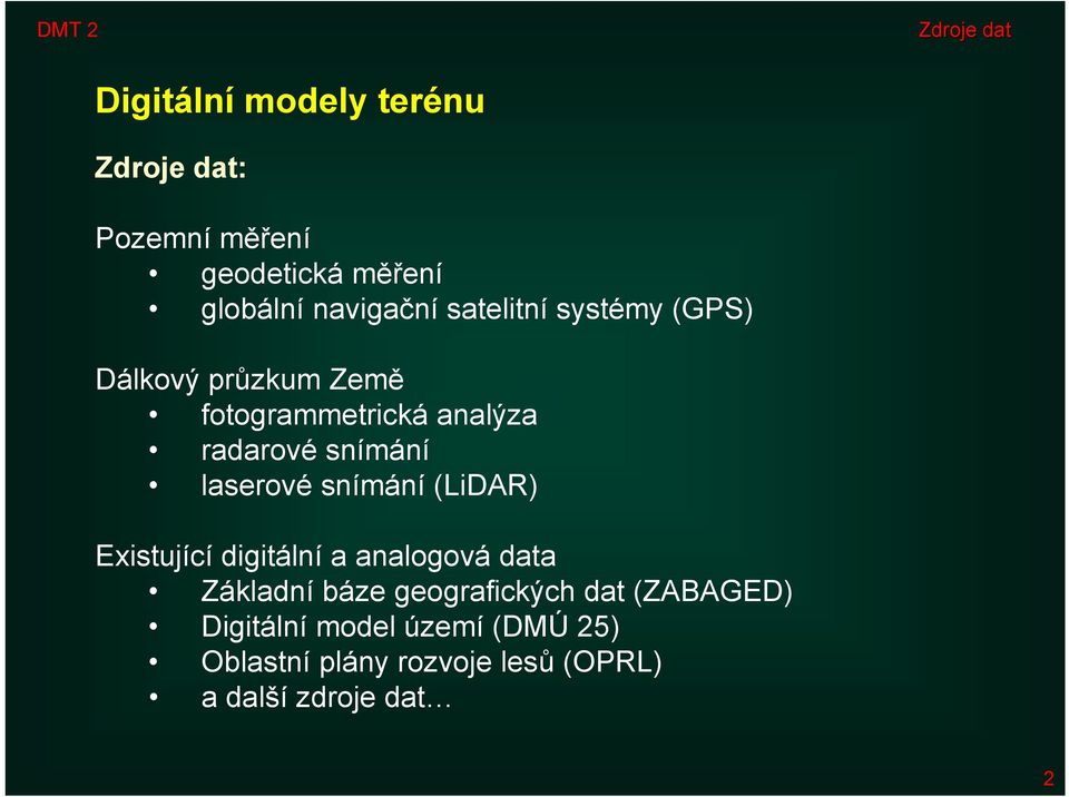 snímání (LiDAR) Existující digitální a analogová data Základní báze geografických dat